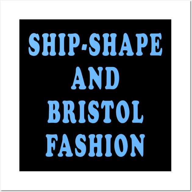 Ship-Shape and Bristol Fashion Wall Art by Lyvershop